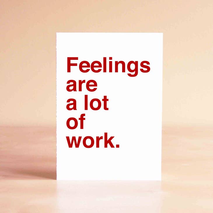 Feelings are Work Greeting Card