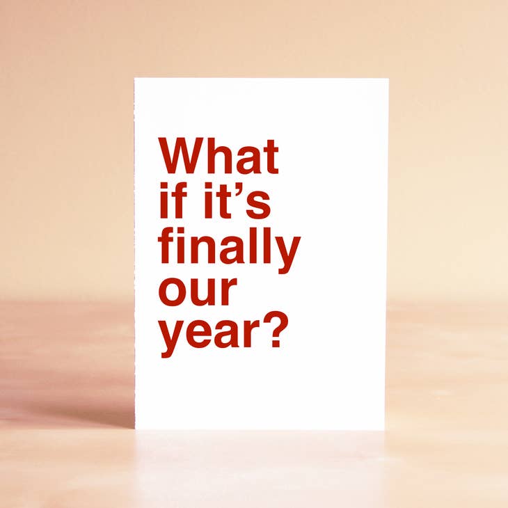 What if it's Finally Our Year? Greeting Card