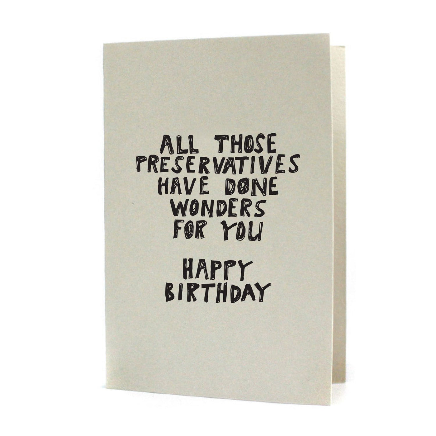 Preservatives Have Done Wonders Birthday Letterpress Card
