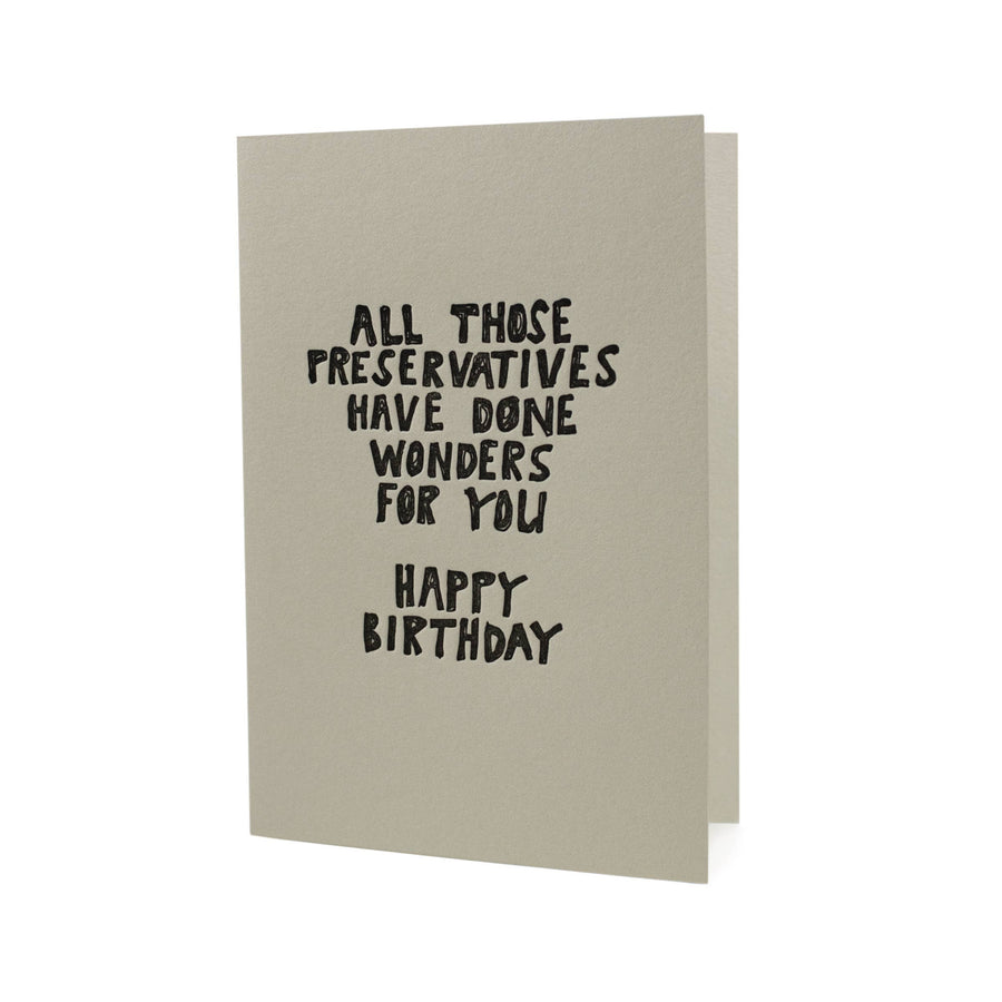 Preservatives Have Done Wonders Birthday Letterpress Card