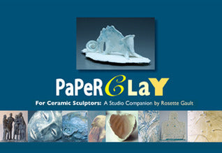 Paperclay For Ceramic Sculptors: A Studio Companion by Rosette Gault
