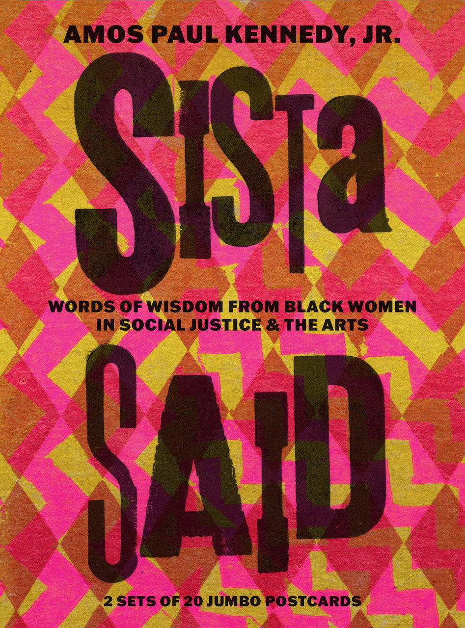 Sista Said: Words of Wisdom from Black Women in Social Justice & the Arts by Amos Paul Kennedy Jr.