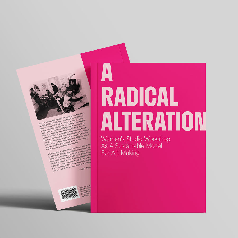 A Radical Alteration: Women’s Studio Workshop as a Sustainable Model for Art Making