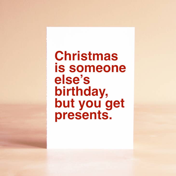 Christmas is Someone Else's Birthday Holiday Greeting Card