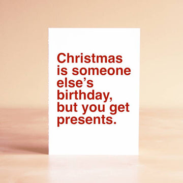 Christmas is Someone Else's Birthday Holiday Greeting Card