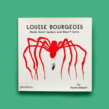 Louise Bourgeois Made Giant Spiders and Wasn't Sorry. by Fausto Gilberti