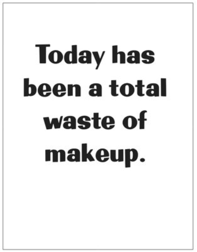 Waste of Makeup Greeting Card