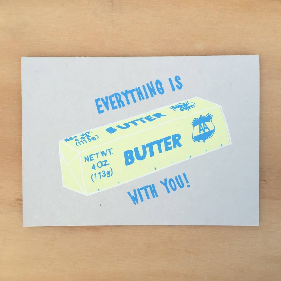 Everything Is Butter Greeting Card