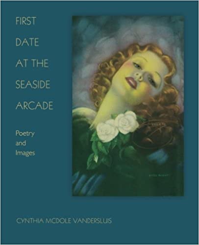 First Date at the Seaside Arcade: Poetry and Images